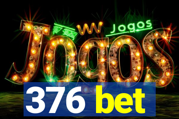 376 bet